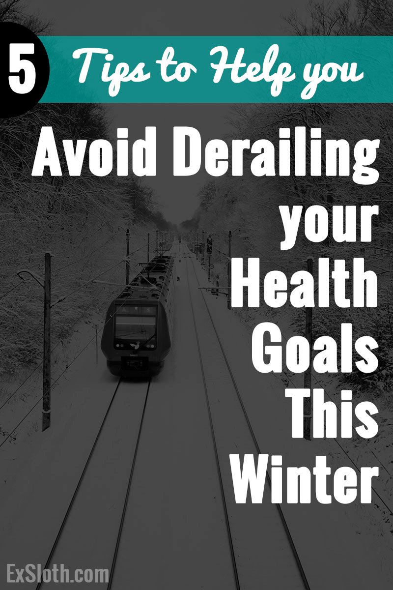 Winter is coming but that doesn't mean you have to stay indoors and give up on your Health and Fitness Goals. Here are 5 Tips to hep you Avoid Derailing your health goals this winter @ExSloth | ExSloth.com
