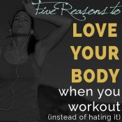 5 Reasons to love your body when you workout instead of hating it via @ExSloth | ExSloth.com #bodyimage