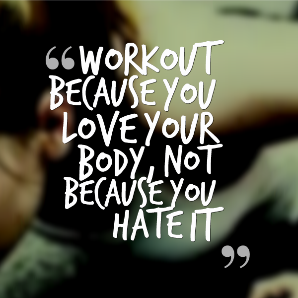 Workout because you love your body fitspiration via @ExSloth #quote