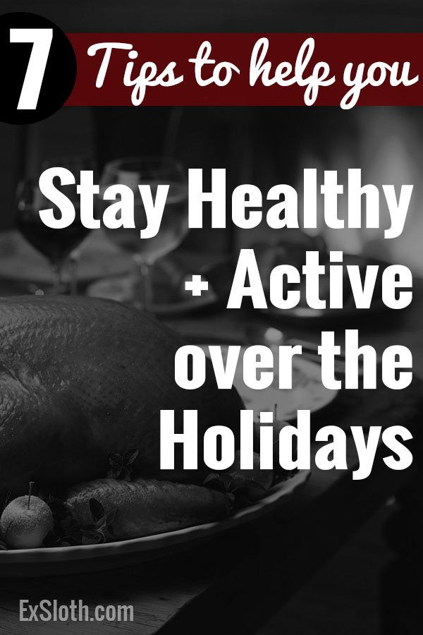 With these 7 tips, you can stay healthy and active with still enjoying your favourite holiday treats over Thanksgiving and Christmas this year via @ExSloth | ExSloth.com