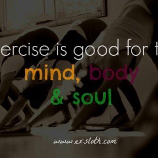 exercise is good for the mind body and soul | @ExSloth
