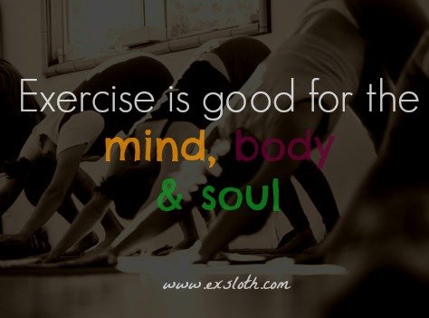 exercise is good for the mind body and soul | @ExSloth