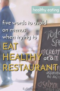 5 words to avoid when trying to eat healthy while eating out via @ExSloth | ExSloth.com
