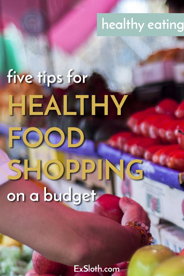 5 tips for healthy food shopping on a budget via @ExSloth | ExSloth.com