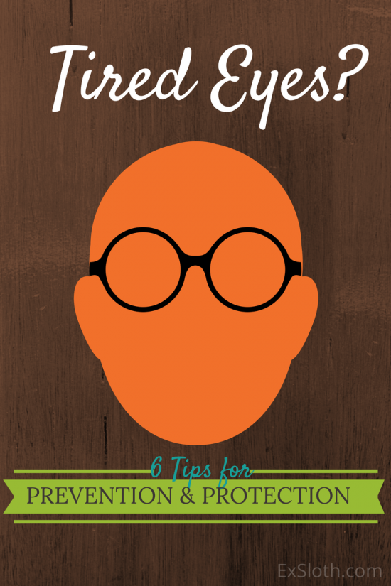 Tired Eyes: 6 Tips for Prevention and Protection - ExSloth.com