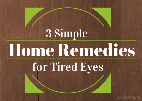 3 home remedies for tired eyes | ExSloth.com