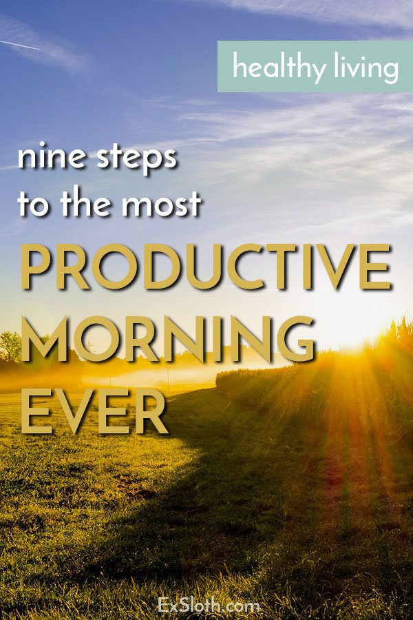 9 steps to help you have the Most Productive Morning Ever via @ExSloth| ExSloth.com