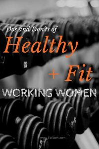 Dos and Donts Healthy + Fit Working Women | @ExSloth