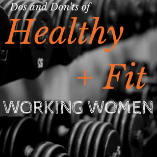 Dos and Donts Healthy + Fit Working Women | @ExSloth