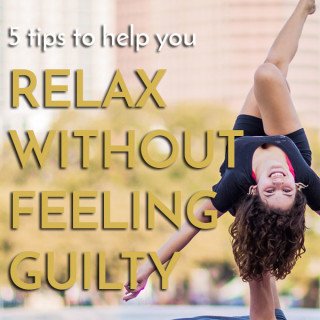 5 tips to help you relax without feeling guilty or stressed via @ExSloth | ExSloth.com
