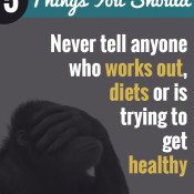 5 things you should never tell anyone who works out, is on a diet, or is trying to get healthy via @ExSloth | ExSloth.com