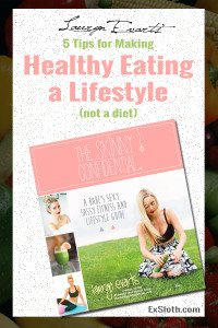 5 Tips for Making Healthy Eating a Lifestyle Change and not a diet from The Skinny Confidential's Lauryn Evarts via @ExSloth | ExSloth.com