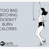 Too bad bitching doesn't burn calories meme via @ExSloth