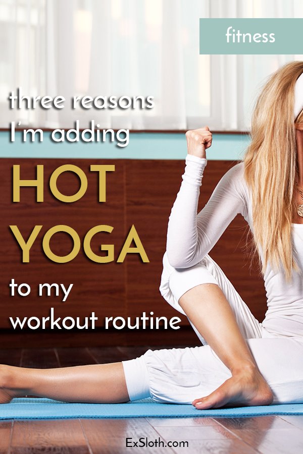 3 reasons I'm adding hot yoga to my workout routine via @ExSloth | ExSloth.com