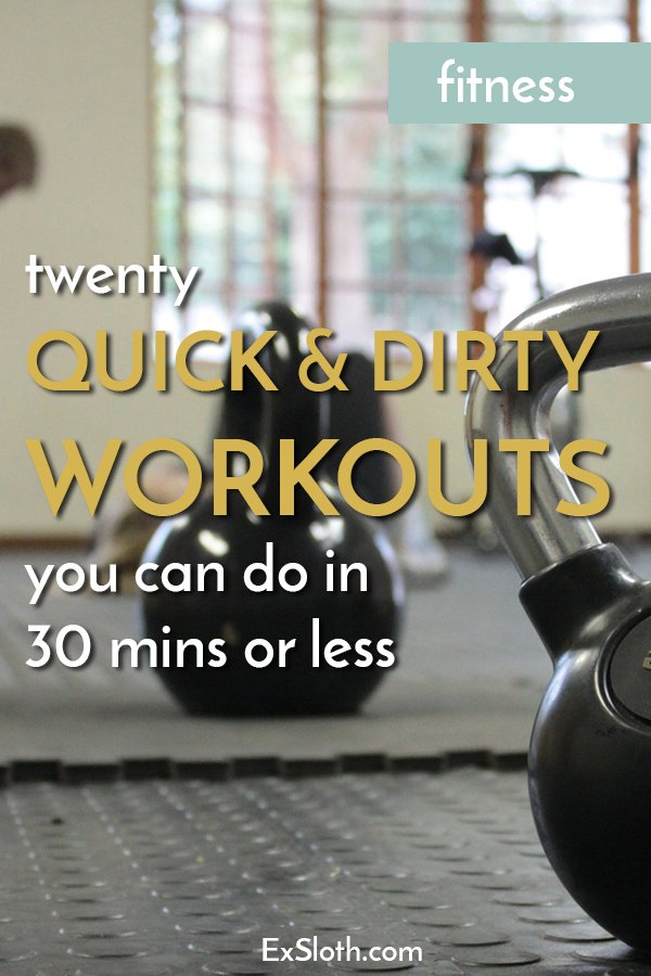 20 quick and dirty workouts you can do in 30 mins or less via @ExSloth | ExSloth.com
