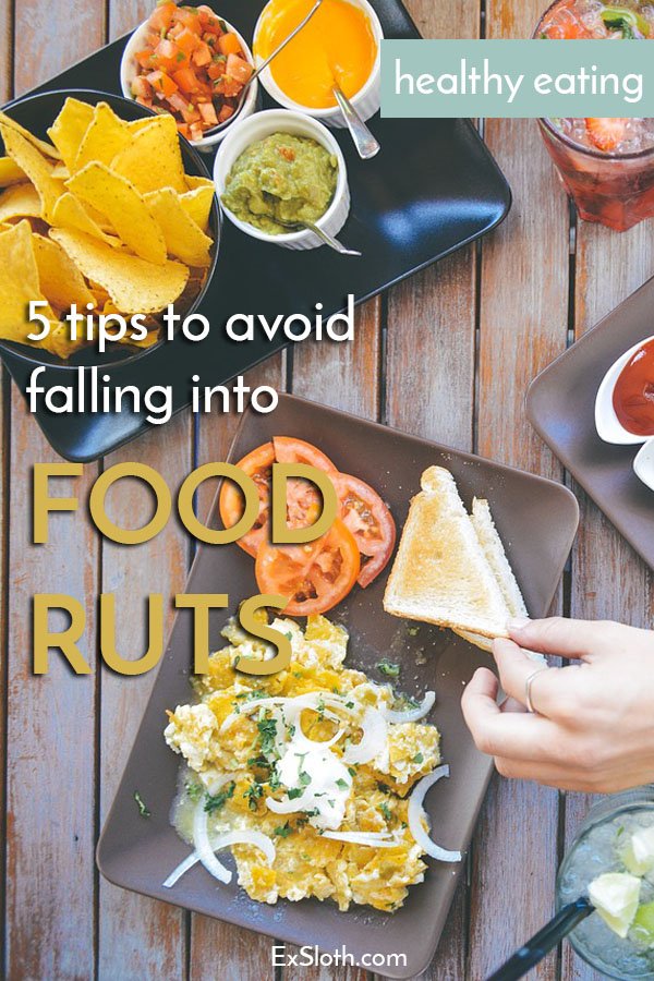 5 tips to help you avoid falling into food ruts or get out of them when you do via @ExSloh | ExSloth.com