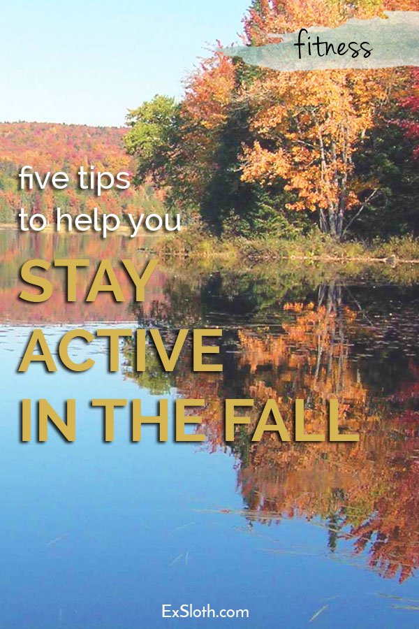 5 tips to help you stay active and fit this Fall via @ExSloth | ExSloth.com
