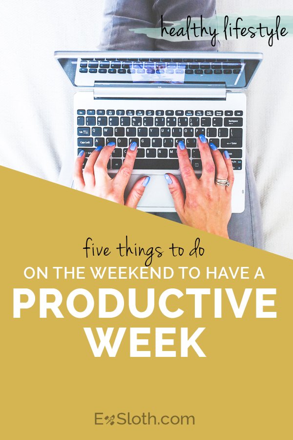 5 things to do on the weekend to have a productive week via @Exsloth | ExSloth.com