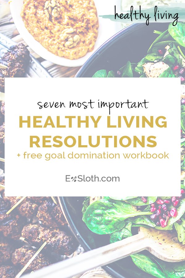7 healthy living resolutions you should make this year + free workbook to help you accomplish them via @ExSloth | ExSloth.com