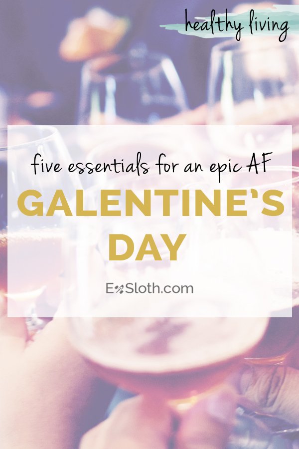 five essentials for an epic AF Galentine's Day a.k.a. Valentine's Day with your friends via @ExSloth | ExSloth.com