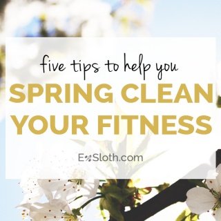 How to spring clean your fitness via @ExSloth | ExSloth.com