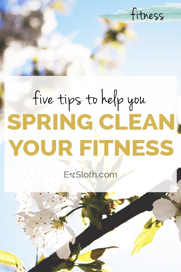 How to spring clean your fitness via @ExSloth | ExSloth.com