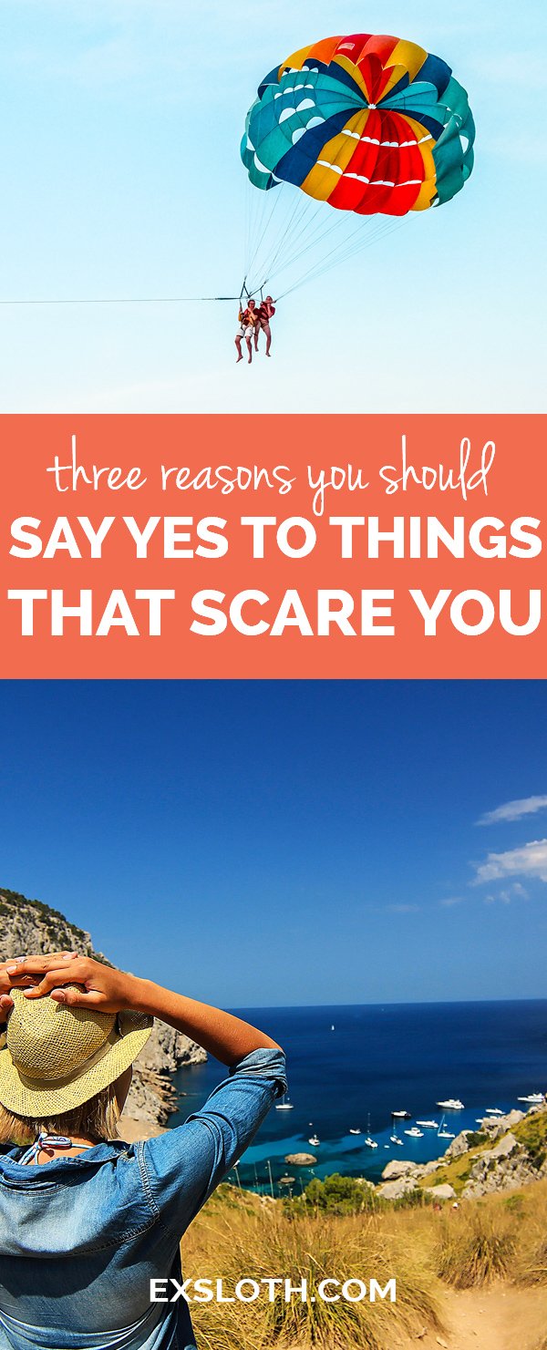 3 reasons you should say yes to things that scare you via @ExSloth | ExSloth.com