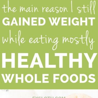 How I gained 20+ pounds in a year while eating a healthy whole foods diet (weight gain) via @ExSloth | ExSloth.com