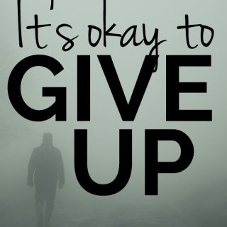It's okay to quit or give up. http://www.ExSloth.com
