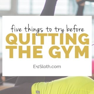 5 things to try before quitting the gym via @ExSloth | ExSloth.com